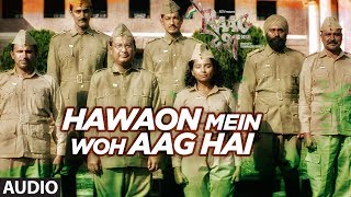 Hawaon Mein Woh Aag Hai Full Audio Song | Raag Desh | Kunal Kapoor Amit Sadh Mohit Marwah