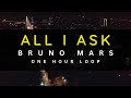 1 HOUR LOOP | ALL I ASK - BRUNO MARS