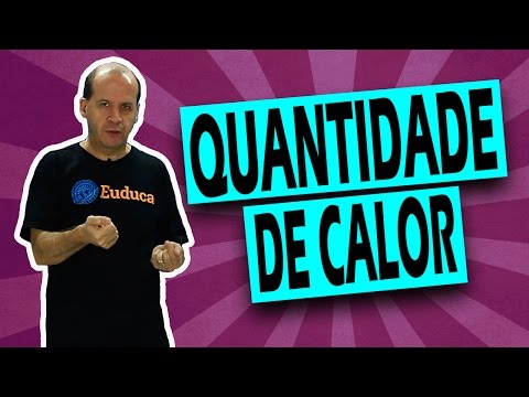 Quantidade de calor - Calorimetria - Física | Euduca