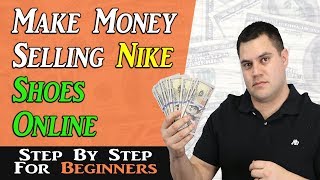 How To Make Money Selling Nike Shoes Online