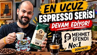 En Ucuz Espresso Serisi Devam Ediyor: Mehmet Efendi No:1 Denemesi!