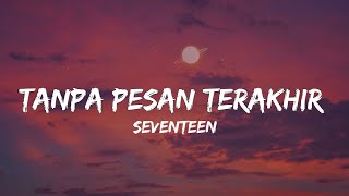 Download lagu Tanpa Pesan Terakhir - Seventeen (lirik/tiktok version) mp3