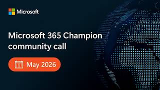 Microsoft 365 Champion Community Call - May 2026