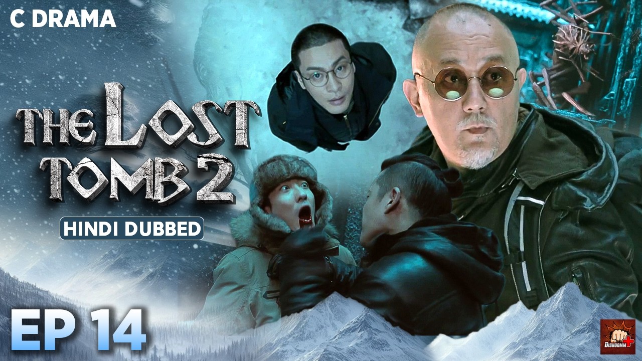 The Lost Tomb 2 – Ep #14 | Hindi Dubbed C Drama | Eng Subs | Chinese Mystery Adventure Web Series