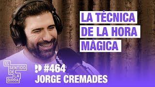 "La técnica de la hora mágica" Jorge Cremades | Cap. 464