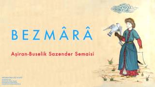 Bezmârâ - Aşiran-Buselik Sazender Semaisi [ Mecmuadan Saz ve Söz © 2003 Kalan Müzik ]