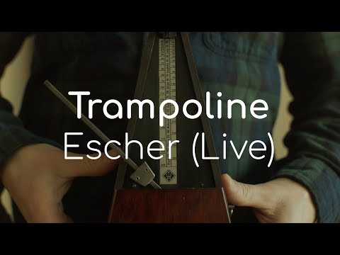 Trampoline - Escher (Live)
