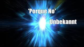 'Porque No' (Unbekannt Cover)