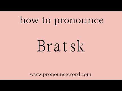 Bratsk: How to pronounce Bratsk in english (correct!).Start with B. Learn from me.