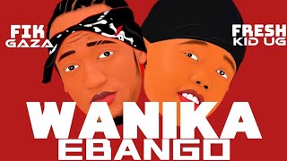 Wanika Ebango~Fresh Kid UG + Fik Gaza Audio Brand New Ugandan Music 2024