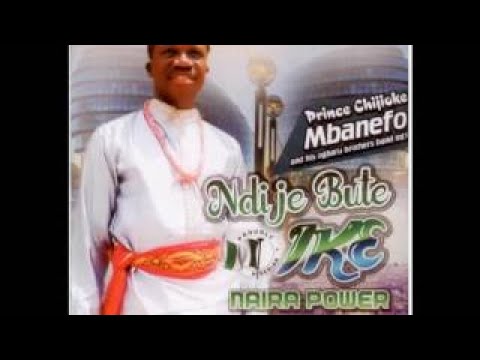 Prince Chijioke Mbanefo Ndi Je Bute Ike Latest 2017 Nigerian Highlife Music