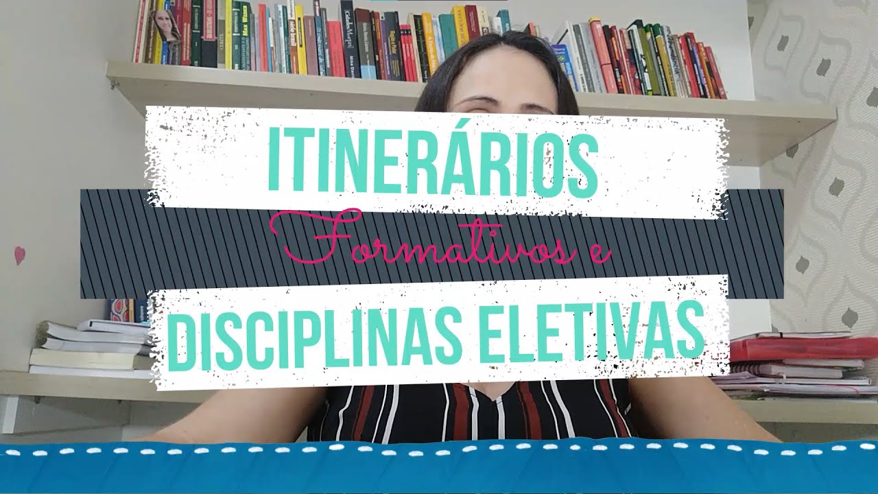 Itinerários Formativos e Disciplinas Eletivas | Sandra Maria