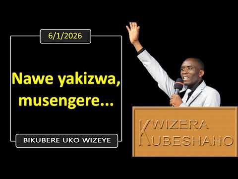 NAWE YAKIZWA, MUSENGERE (Bikubere uko wizeye) | Pastor UWAMBAJE Emmanuel | 6/1/2026.