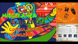 MISCELÁNEA DEL CARNAVAL.  CUMBIA JUVENIL DE SOLEDAD