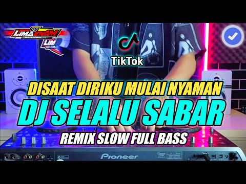 DJ SELALU SABAR (DISAAT DIRIMU MULAI NYAMAN) REMIX SLOW FULL BASS TERBARU 2024