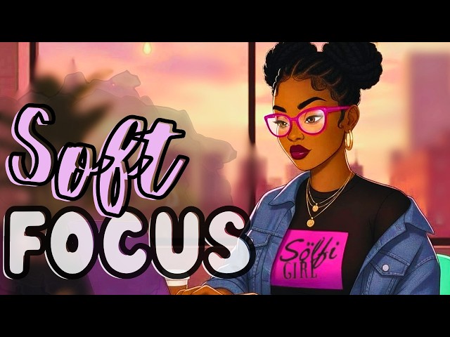Soft Focus Season 24/7 live | Calm R&B Neo-Soul Lofi for Work & Study SDDEFAULT Thumbnail