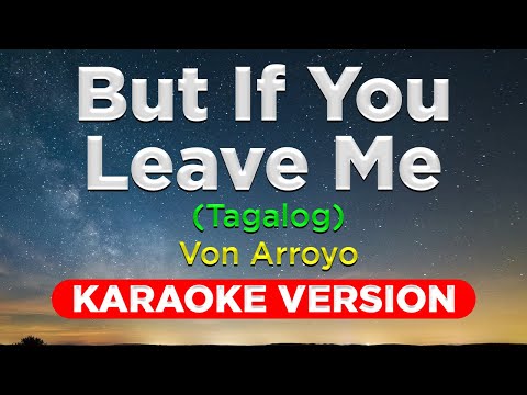 BUT IF YOU LEAVE ME (TAGALOG) - Von Arroyo (KARAOKE VERSION)