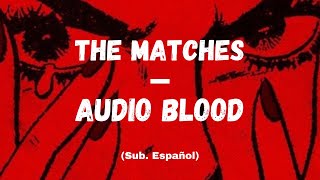 The Matches - Audio Blood (Sub. Español)