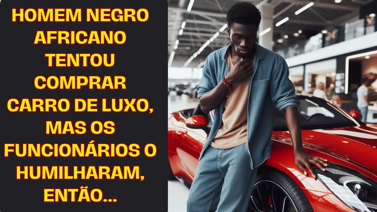 Homem negro africano tentou comprar carro de luxo, mas os funcionários o humilharam, então...