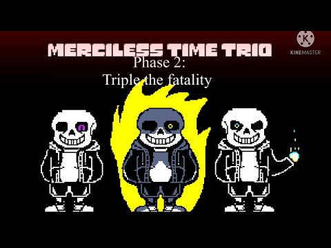 Merciless time trio phase 2 (triple the fatality )