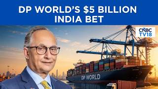 DP World Will Invest $5 Bn In India In The Next 5-7 Years: CEO Yuvraj Narayan | CNBC TV18