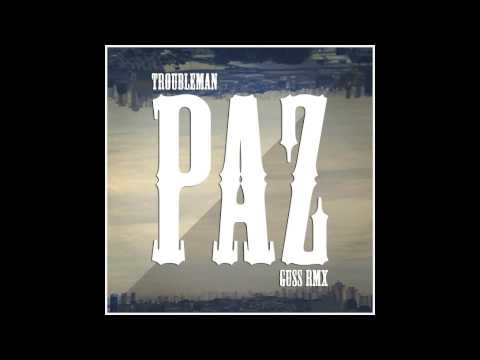 Troubleman - Paz (Guss remix)