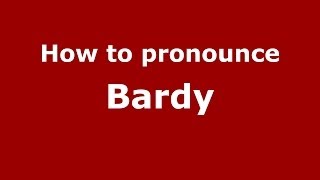 How to pronounce Bardy