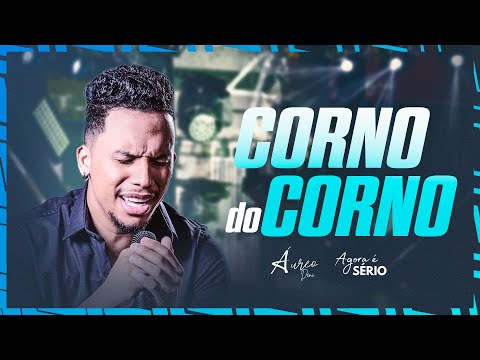 Áureo Deni - Corno do Corno | Agora é Serio