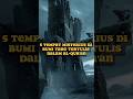 5 Tempat Misterius Di Bumi Yang Tertulis Dalam Al Qur An