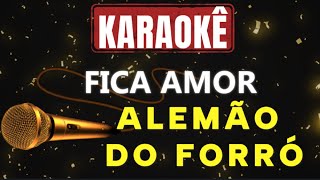 Karaokê - Alemão do Forró - Fica Amor 🎤🎤