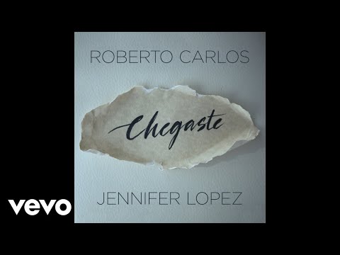 Roberto Carlos, Jennifer Lopez - Chegaste (Audio)