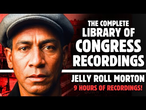 THE COMPLETE LIBRARY OF CONGRESS RECORDINGS | JELLY ROLL MORTON | 9 HOURS OF RECORDINGS!