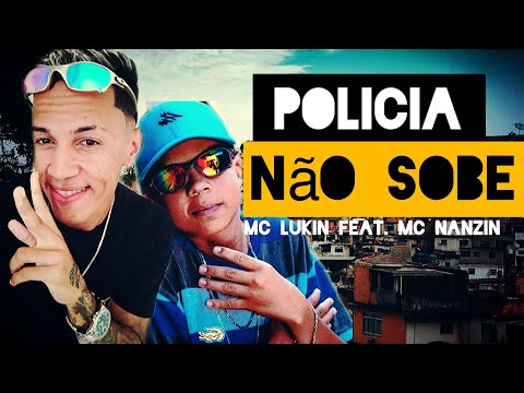 POLÍCIA NÃO SOBE - Mc Nanzin feat. Mc LUKIN (LANÇAMENTO 2020 )
