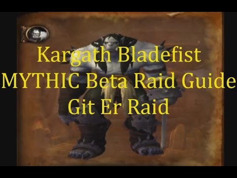 Kargath Bladefist Mythic Highmaul Warlords of Draenor Beta Guide