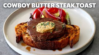 Cowboy Butter Steak Toast | Food Wishes