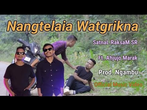 Nangtelaia watgrikna// SaTnal RaksaM Marak ft.Ahjujo marak