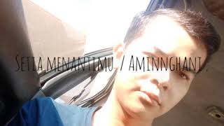 Setia Menantimu / AminnGhani ( Lagu Ciptaan Sendiri ) .