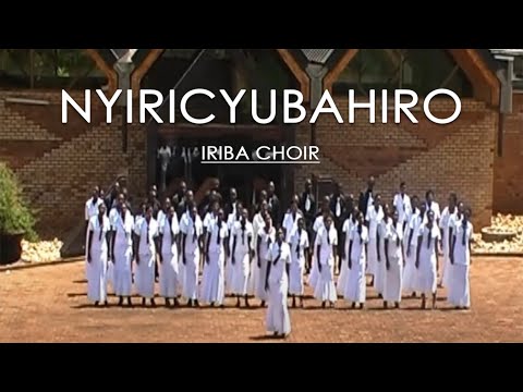 Nyiricyubahiro - Iriba Choir