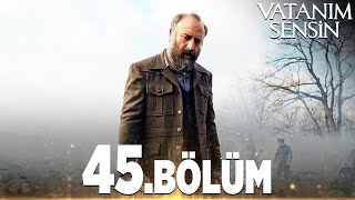 Vatanım Sensin 45. Bölüm - Full Bölüm