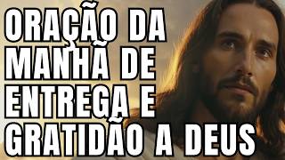 Oração da Manhã Poderosa de Entrega e Gratidão a Deus - Sinta Seu Dia Sendo Transformado!