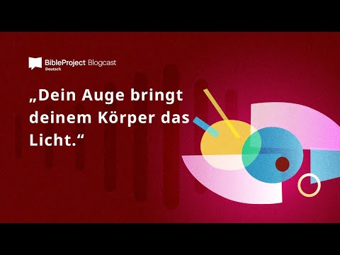 „Dein Auge bringt deinem Körper das Licht.“ – Was Matthäus 6,22-23 bedeutet