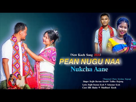  Pean Nugu Naa Nukcha Aane /New Koch Music video 2026 l Rajib Koch Barum & Tulika Hajong 