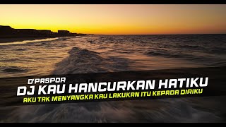 Download lagu DJ KAU HANCURKAN HATIKU - D'PASPOR REMIX GALAU SLOW BASS mp3