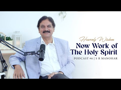 HW6| Now Work of the Holy Spirit | S R Manohar | Podcast