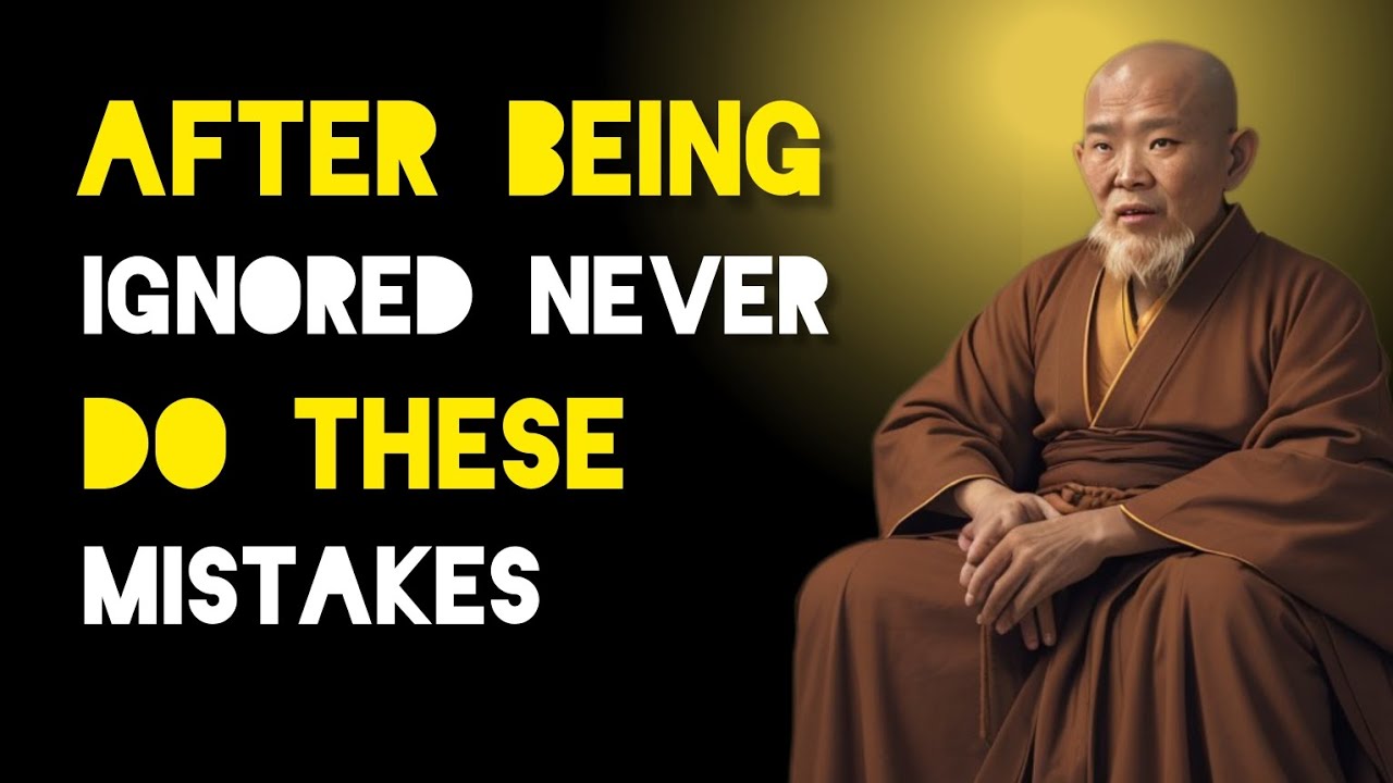 After Being Ignored Never Do These Mistakes - Zen And Buddhist Teachings.