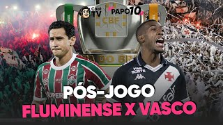 AO VIVO: PÓS-JOGO FLUMINENSE X VASCO! SEMIFINAL DA COPA DO BRASIL | PAPO 10