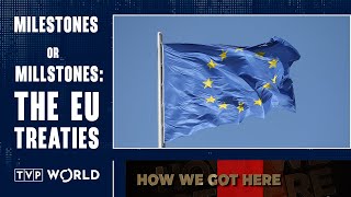 The evolution of the EU: Treaties that have shaped the EU we know today | How We Got Here