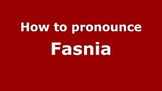 How to pronounce Fasnia