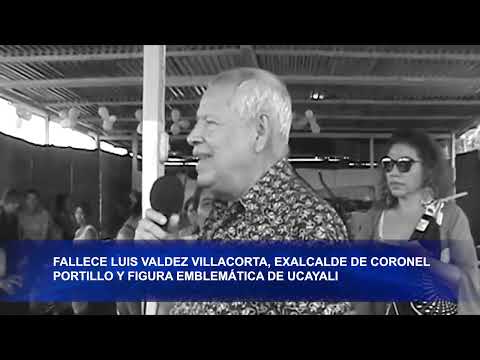 F@LL3C3 LUIS VALDEZ VILLACORTA, EXALCALDE DE CORONEL PORTILLO Y FIGURA EMBLEMÁTICA DE UCAYAL