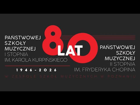 80 lat PSM I st. im. Karola Kurpińskiego oraz PSM II st. im. Fryderyka Chopina